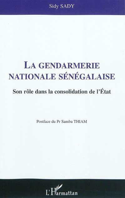 La gendarmerie nationale sénégalaise : son rôle dans la consolidation de l'Etat