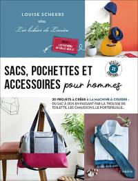 Sacs, pochettes et accessoires pour hommes : 20 projets à créer à la machine à coudre : du sac à dos en passant par la trousse de toilette, les chaussons, le portefeuille...