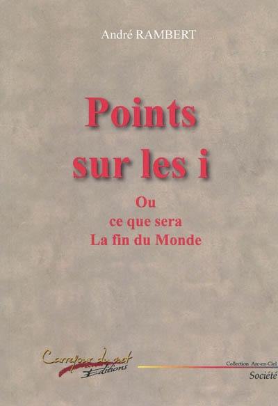 Points sur les i ou Ce que sera la fin du monde