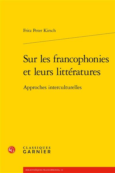 Sur les francophonies et leurs littératures : approches interculturelles