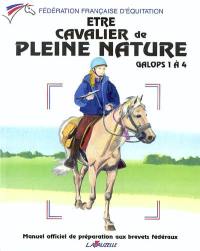 Etre cavalier de pleine nature : galops 1 à 4 : manuel officiel de préparation aux galops de pleine nature