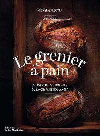 Le grenier à pain : 60 recettes gourmandes du savoir-faire boulanger