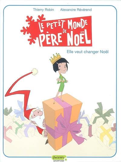 Le petit monde de Père Noël. Vol. 1. Elle veut changer Noël