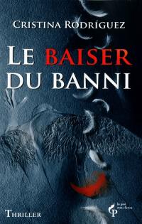 Le baiser du banni : thriller