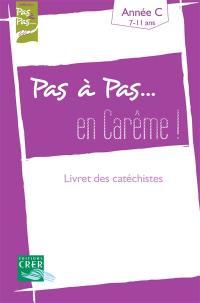 Pas à pas... en Carême ! : année C, 7-11 ans : livret des catéchistes