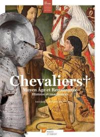 Chevaliers : Moyen Age et Renaissance : histoire et imaginaires