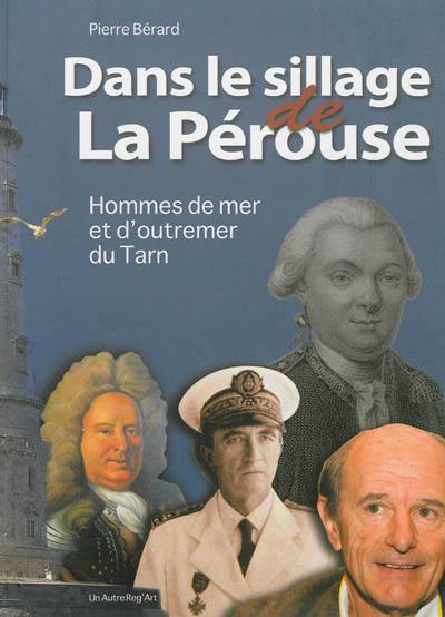 Dans le sillage de La Pérouse : hommes de mer et d'outremer du Tarn