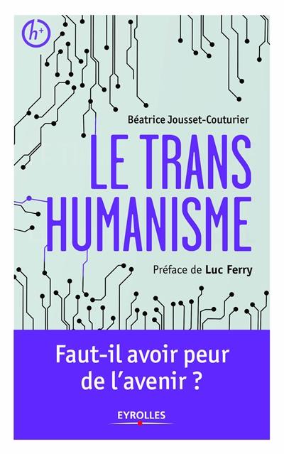 Le transhumanisme : faut-il avoir peur de l'avenir ?