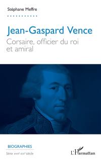 Jean-Gaspard Vence : corsaire, officier du roi et amiral