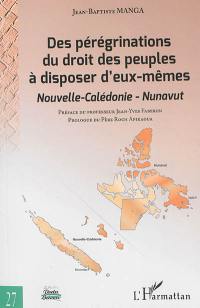 Des pérégrinations du droit des peuples à disposer d'eux-mêmes : Nouvelle-Calédonie, Nuvanut : essai de réactualisation