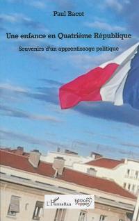 Une enfance en quatrième République : souvenirs d'un apprentissage politique