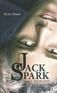 Le cas Jack Spark. Vol. 1. Eté mutant