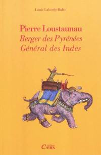 Pierre Loustaunau : berger des Pyrénées, général des Indes