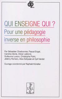 Qui enseigne qui ? : pour une pédagogie inverse en philosophie