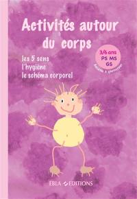 Activités autour du corps, les 5 sens, l'hygiène, le schéma corporel : 3-6 ans, PS, MS, GS : activités à photocopier