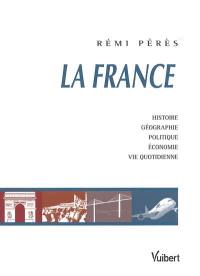 La France : histoire, géographie, politique, économie, vie quotidienne