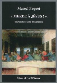 Souvenirs de José de Nazareth. Merde à Jésus !