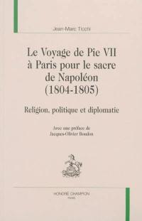 Le voyage de Pie VII à Paris pour le sacre de Napoléon (1804-1805) : religion, politique et diplomatie