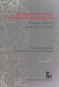 Evolutions sociales, innovations et politiques : nouveaux enjeux en psychologie de la santé