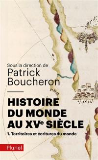 Histoire du monde au XVe siècle. Vol. 1. Territoires et écritures du monde