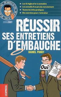 Réussir ses entretiens d'embauche : les 12 règles d'or à connaître, les conseils d'un pro du recrutement, toutes les infos pratiques, des exercices pour s'entraîner