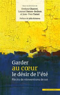 Garder au coeur le désir de l'été : récits de réinventions de soi