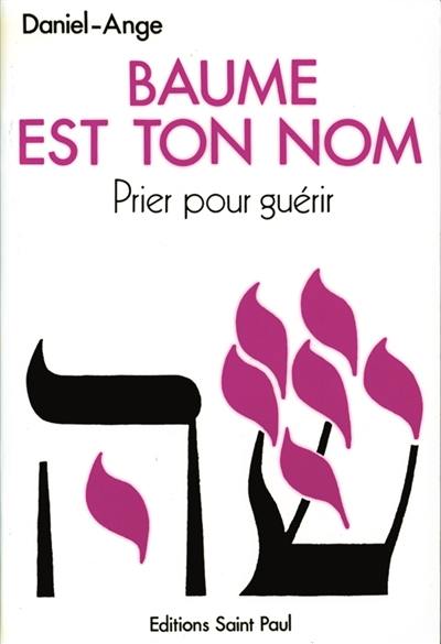 Le chant royal. Vol. 2. Baume est Ton nom : prier pour guérir : vers un ministère de guérison au nom de Jésus