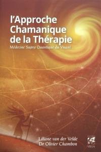 L'approche chamanique de la thérapie : médecine supra quantique du vivant