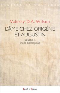 L'âme chez Origène et Augustin. Vol. 1. Etude ontologique