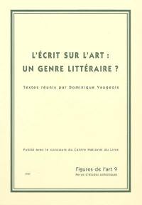 Figures de l'art, n° 9. L'écrit sur l'art, un genre littéraire ?