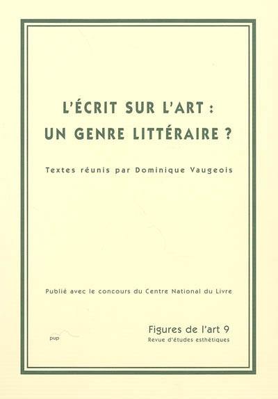 Figures de l'art, n° 9. L'écrit sur l'art, un genre littéraire ?