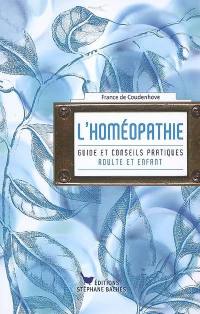 L'homéopathie : guide et conseils pratiques, adulte et enfant