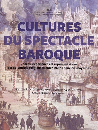 Cultures du spectacle baroque : cadres, expériences et représentations des solennités religieuses entre Italie et anciens Pays-Bas