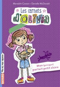 Les carnets d'Olivia. Vol. 2. Mon (presque) parfait petit chien