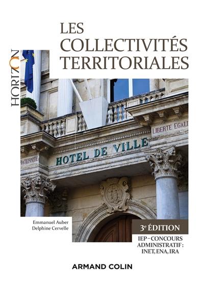 Les collectivités territoriales : une approche juridique et pratique de la décentralisation : IEP-concours administratif INET, ENA, IRA