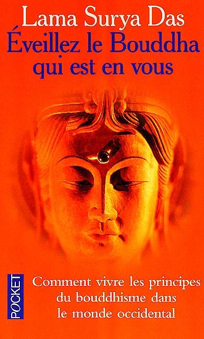 Eveillez le Bouddha qui est en vous : huit pas vers l'éveil : la sagesse tibétaine vivante en Occident