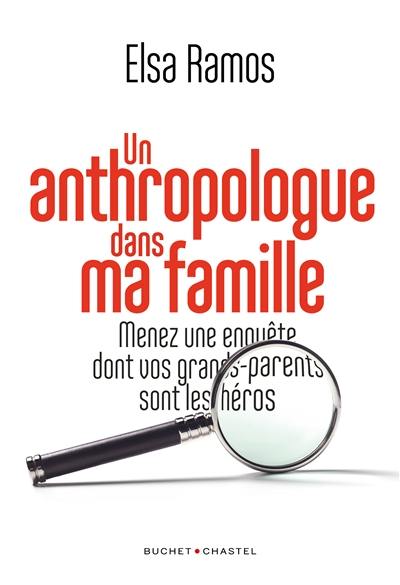 Un anthropologue dans ma famille : menez une enquête dont vos grands-parents sont les héros