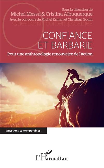 Confiance et barbarie : pour une anthropologie renouvelée de l'action