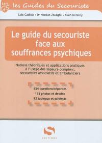 Le guide du secouriste face aux souffrances psychiques : notions théoriques et applications pratiques à l'usage des sapeurs-pompiers, secouristes associatifs et ambulanciers : 654 questions-réponses, 175 photos et dessins, 92 tableaux et schémas