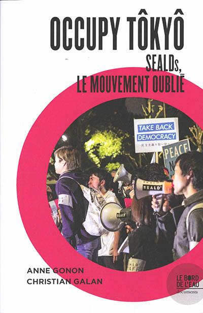 Occupy Tôkyô : SEALDs, le mouvement oublié