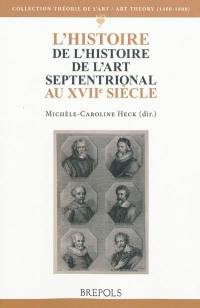 L'histoire de l'histoire de l'art septentrional au XVIIe siècle