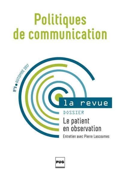 Politiques de communication, la revue, n° 9. Le patient en observation : entretien avec Pierre Lascoumes