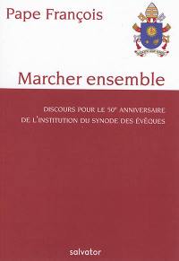 Marcher ensemble : discours pour le 50e anniversaire de l'institution du Synode des évêques