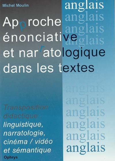 Approche énonciative et narratologique dans les textes : transposition didactique : linguistique, narratologie, cinéma-vidéo et sémantique, analyse de documents