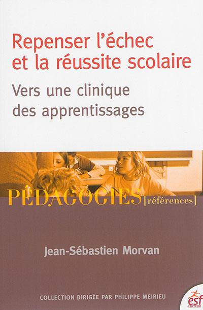 Repenser l'échec et la réussite scolaire : vers une clinique des apprentissages