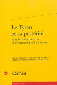 Le tyran et sa postérité dans la littérature latine de l'Antiquité à la Renaissance