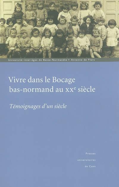 Vivre dans le Bocage bas-normand au XXe siècle : témoignages d'un siècle : un récit à plusieurs voix