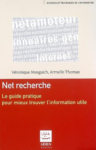 Net recherche : le guide pratique pour mieux trouver l'information utile