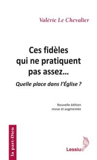 Ces fidèles qui ne pratiquent pas assez... : quelle place dans l'Eglise ?