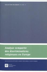 Analyse comparée des discriminations religieuses en Europe. A comparative approach to religious discriminations in Europe : actes du colloque Les discriminations religieuses, analyse administrative et juridictionnelle des différends en France et dans le monde germanique et européen, 24 et 25 septembre 2009, Université de Strasbourg